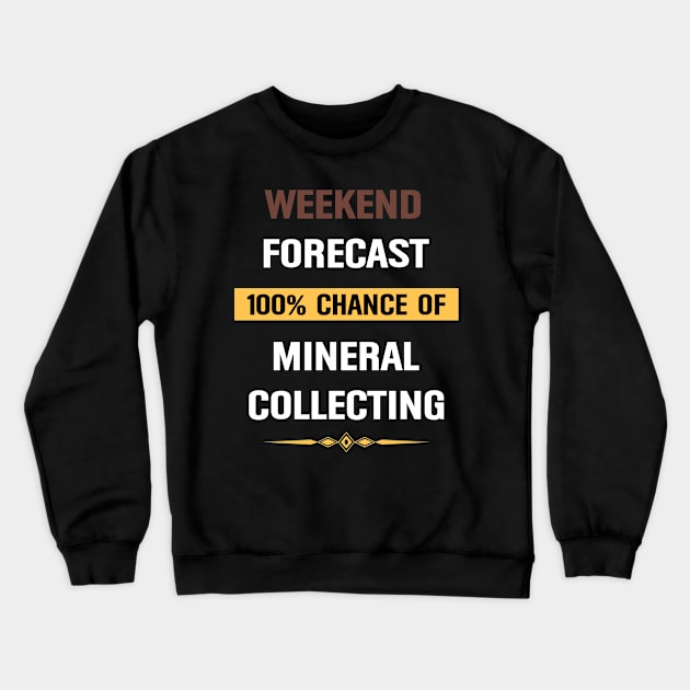 Weekend Forecast Mineral Minerals Collect Collecting Collector Collection Crewneck Sweatshirt by Happy Life